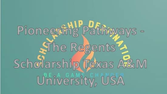 Pioneering Pathways - The Regents Scholarship Texas A&M University, USA