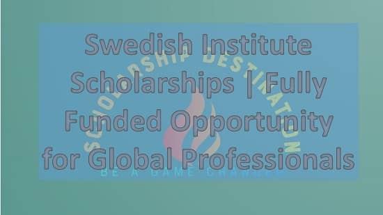 Swedish Institute Scholarships | Fully Funded Opportunity for Global Professionals